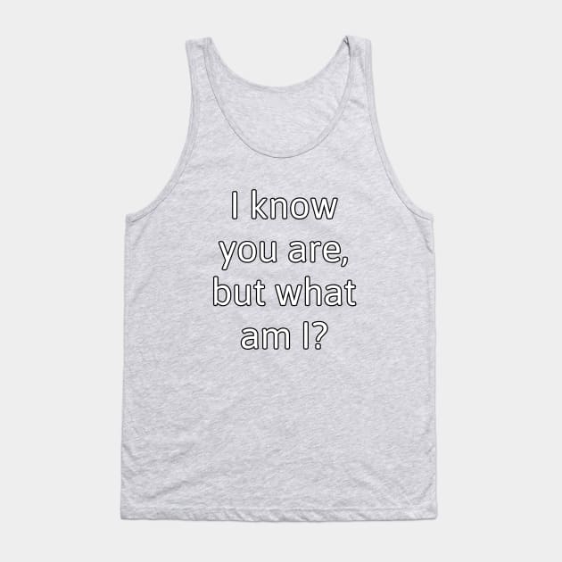 I know you are Tank Top by Kleiertees